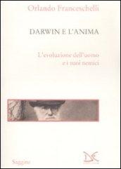 Darwin e l'anima. L'evoluzione dell'uomo e i suoi nemici