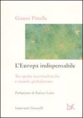 L'Europa indispensabile. Tra spinte nazionalistiche e mondo globalizzato