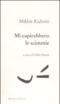 Mi capirebbero le scimmie. Poesie (1928-1944). Testo ungherese a fronte