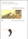 Patagonia. Invenzione e conquista di una terra alla fine del mondo