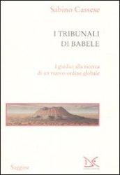 I tribunali di Babele. I giudici alla ricerca di un nuovo ordine globale