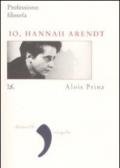 Io, Hannah Arendt. Professione: filosofa