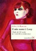 Il mio nome è Lucy. L'Italia del XX secolo nei ricordi di una transessuale