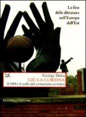 Giù La Cortina Il 1989 E La Fine Delle Dittature Nell Europa Dell Est