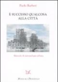 E successo qualcosa alla città. Manuale di antropologia urbana