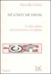 Né uniti né divisi. Le due anime del federalismo all'italiana