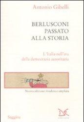 Berlusconi passato alla storia. L'Italia nell'era della democrazia autoritaria