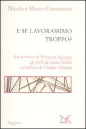 E se lavorassimo troppo? Lo stomaco di Menenio Agrippa gli spilli di Adam Smith e i baffetti di Charlie Chaplin