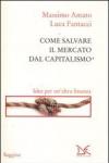 Come salvare il mercato dal capitalismo. Idee per un'altra finanza