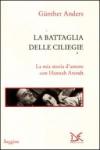 La battaglia delle ciliegie. La mia storia d'amore con Hannah Arendt