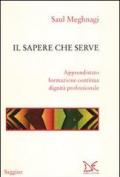 Il sapere che serve. Apprendistato, formazione continua, dignità professionale