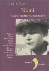 Nomi. Undici scritture al femminile. Blixen, Dickinson, Wolf, Stein, Ch. Brontë, E. Brontë, Shelley, Yourcenar, Bishop, Moore, Ortese