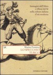 Lo specchio turco. Immagini dell'altro e riflessi del sé nella cultura italiana d'età moderna