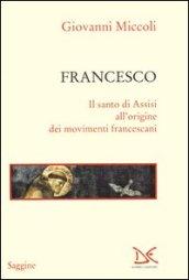 Francesco. Il santo di Assisi all'origine dei movimenti francescani