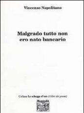 Malgrado tutto non ero nato bancario