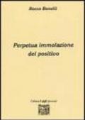 Perpetua immolazione del positivo