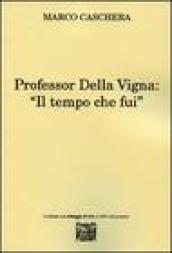 Professor Della Vigna: «Il tempo che fui»