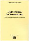 L' ignoranza delle emozioni (visioni per una nuova psicologia delle emozioni)