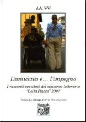 L'amicizia e l'impegno. I racconti vincitori del concorso letterario «Lella Razza» (2007)