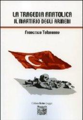 La tragedia anatolica. Il martirio degli armeni