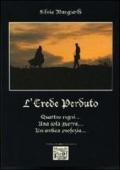 L'erede perduto. Quattro regni... Una sola guerra... Un'antica profezia..