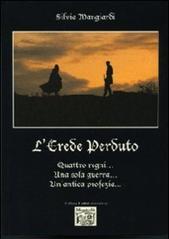 L'erede perduto. Quattro regni... Una sola guerra... Un'antica profezia..