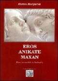 Eroa anikate maxan. Eros invincibile in battaglia