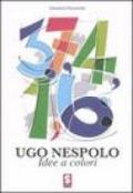 Ugo Nespolo. Idee e colori. Catalogo della mostra (Ostuni, 3-18 giugno 2006)