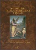 Lo spedale della misericordia e dolce. Dalle riforme leopoldine alla fine del Granducato (1859)