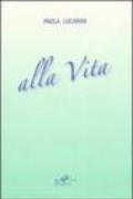 Alla vita. Poesie 1981-2007