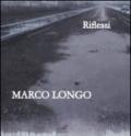 Marco Longo. Riflessi. Catalogo della mostra (Prato, 11 ottobre-23 novembre 2008). Ediz. italiana e inglese