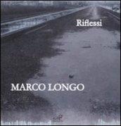 Marco Longo. Riflessi. Catalogo della mostra (Prato, 11 ottobre-23 novembre 2008). Ediz. italiana e inglese