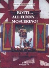 Botti... All Funny... Moscerino?