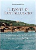 Il ponte di Sant'Alluccio. Tre guerra e pace nei ricordi di un ragazzo del '28