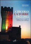 Circolo La Torre 1962-2012. Cinquant'anni ai piedi di un'antica torre sull'Arno
