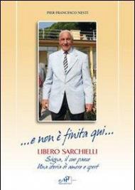 ... E non è finita qui... Libero Sarchielli. Signa, il suo paese. Una storia di amore e sport