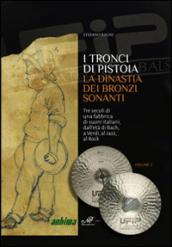 I tronci di Pistoia. La dinastia dei bronzi sonanti. Tre secoli di una fabbrica di suoni italiani, dall'età di Bach, a Verdi, al Jazz, al Rock