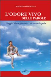 L'odore vivo delle parole. Viaggio di un giovane... di secondo pelo