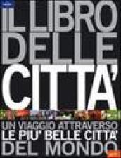 Il libro delle città. Un viaggio attraverso le più belle città del mondo