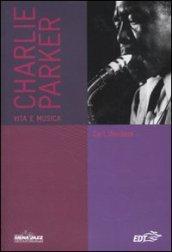 Charlie Parker. Vita e musica