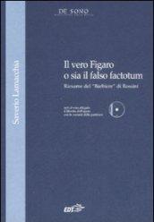 Il vero Figaro o sia il falso factotum. Riesame del «Barbiere» di Rossini. Con CD-ROM