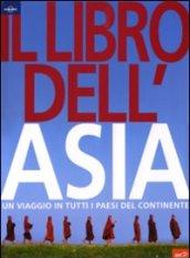 Il libro dell'Asia. Un viaggio in tutti i paesi del continente. Ediz. illustrata