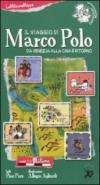 Il viaggio di Marco Polo da Venezia alla Cina e ritorno. Ediz. illustrata
