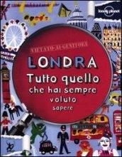 Londra. Tutto quello che hai sempre voluto sapere