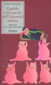 Candido o del porcile dell'Università italiana. Storia vera di un cervello senza padrino