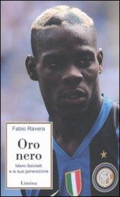 Oro nero. Mario Balotelli e la sua generazione