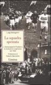 La squadra spezzata. L'Aranycsapat di Puskas e la rivoluzione ungherese del 1956