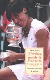 Il favoloso mondo di Francesca. Francesca Schiavone si racconta