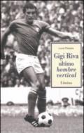 Gigi Riva. Ultimo hombre vertical