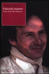 Il piccolo aviatore. Vita e voli di Gilles Villeneuve